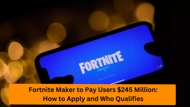 Fortnite Maker to Pay Users $245 Million: How to Apply and Who Qualifies