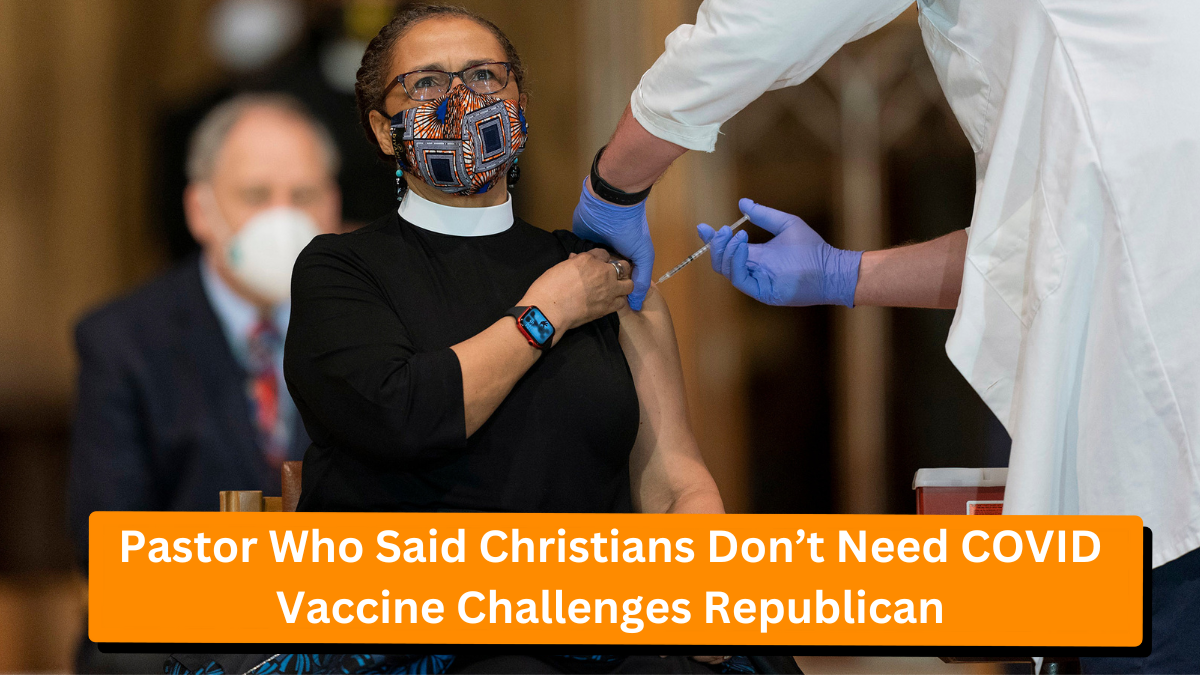 Pastor Who Said Christians Don’t Need COVID Vaccine Challenges Republican